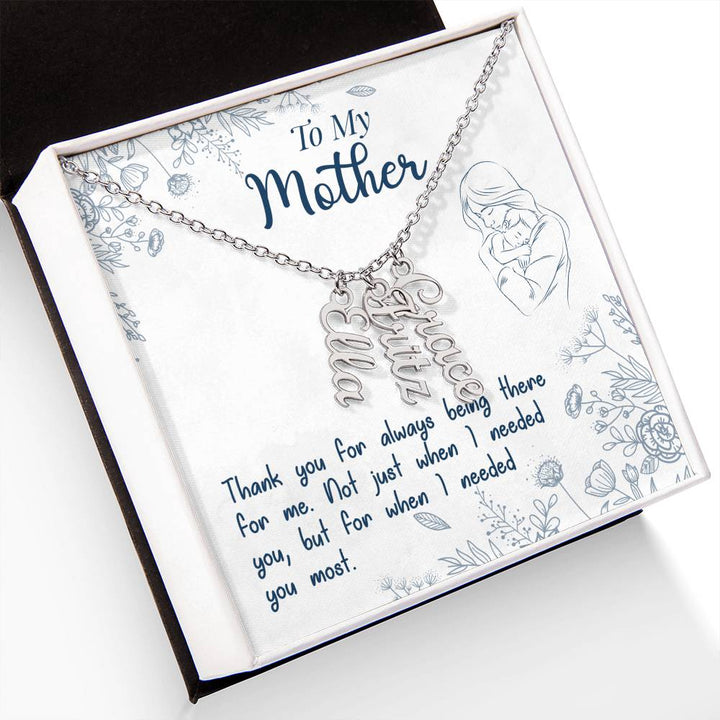 To My Mother | Thank you for always being there for me - Multi Vertical Name Necklace