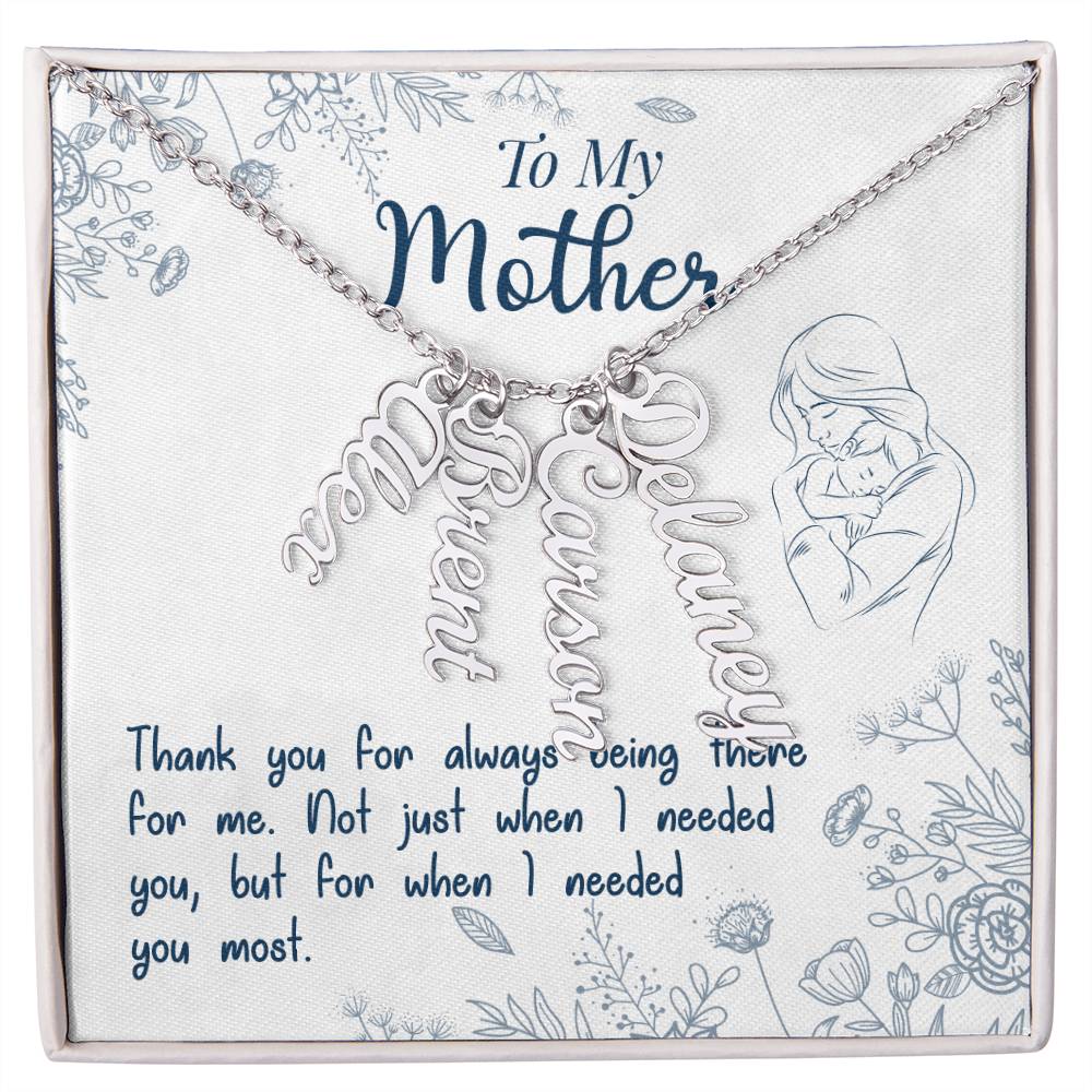 To My Mother | Thank you for always being there for me - Multi Vertical Name Necklace