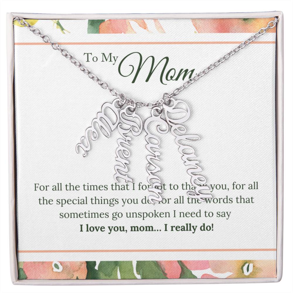 To My Mom | I Love You, Mom. I really do - Multi Vertical Name Necklace