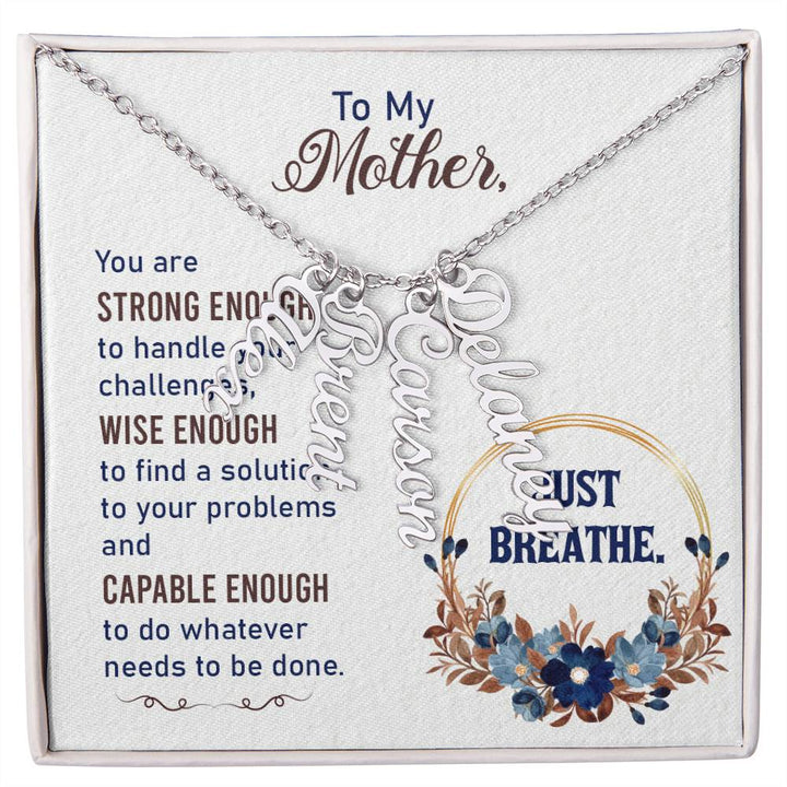 To My Mother | You are strong enough to handle your challenges - Multi Vertical Name Necklace