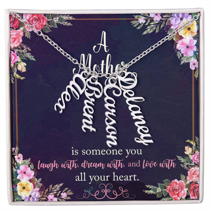 Mother | Someone you laugh with, dream with, and love with all your heart - Multi Vertical Name Necklace