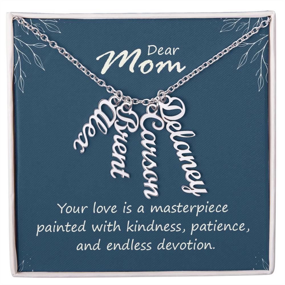 Dear Mom | Your love is a masterpiece, painted with kindness, patience and endless devotion - Multi Vertical Name Necklace