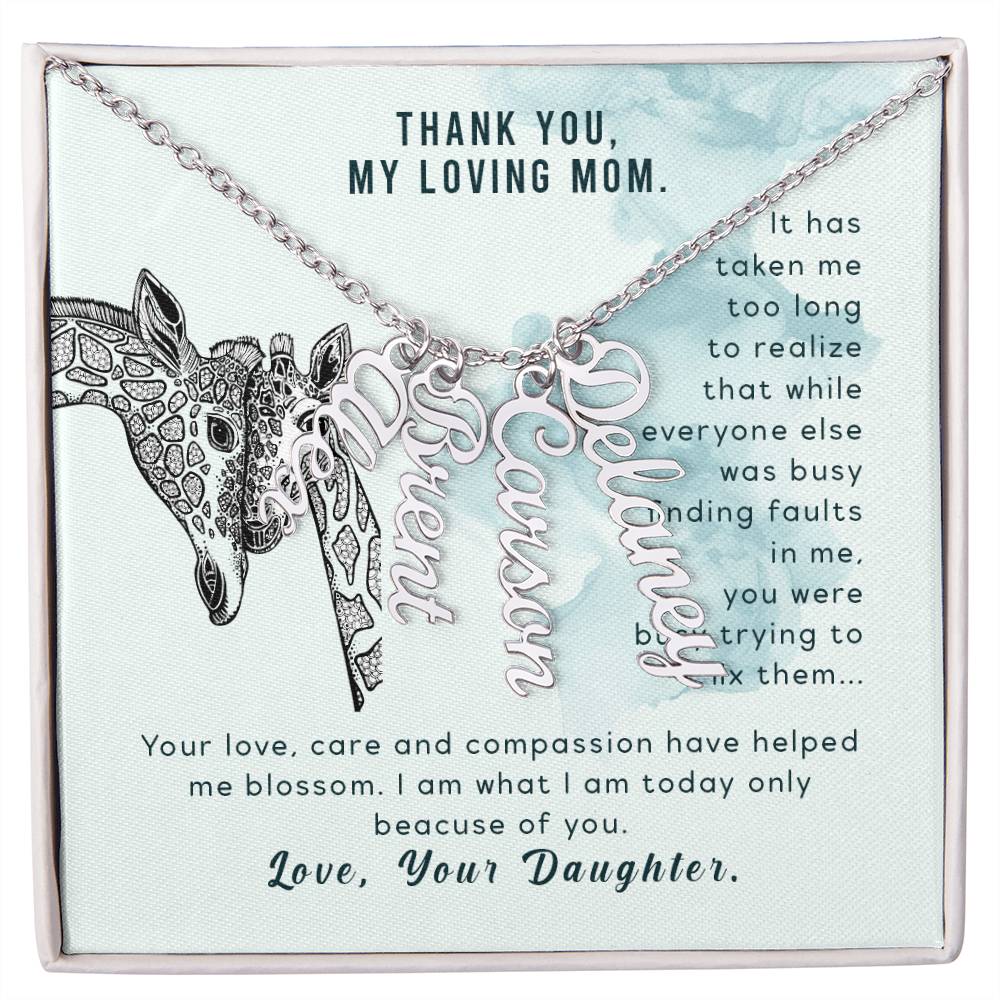 Thank You, My Loving Mom | Your Love, Care and Compassion have helped me blossom - Multi Vertical Name Necklace