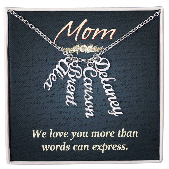 Mom | We Love you more than words can express - Multi Vertical Name Necklace