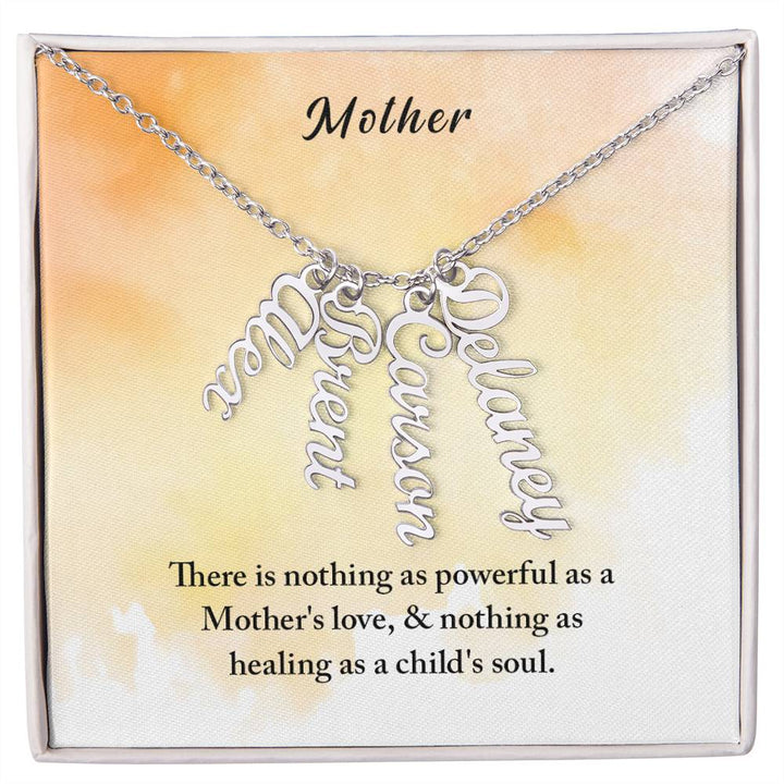 Mother | There is nothing as powerful as Mother's love and nothing as healing as a child's soul - Multi Vertical Name Necklace