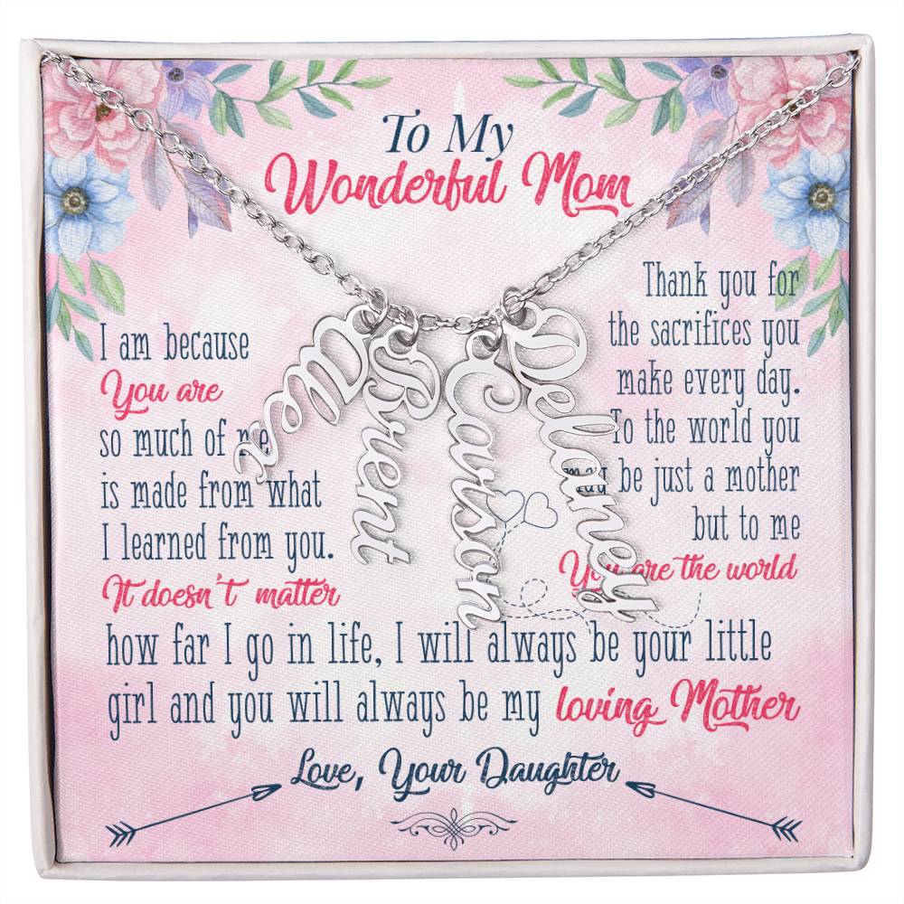 To My Wonderful Mom | Thank you for the sacrifices you make every day - Multi Vertical Name Necklace