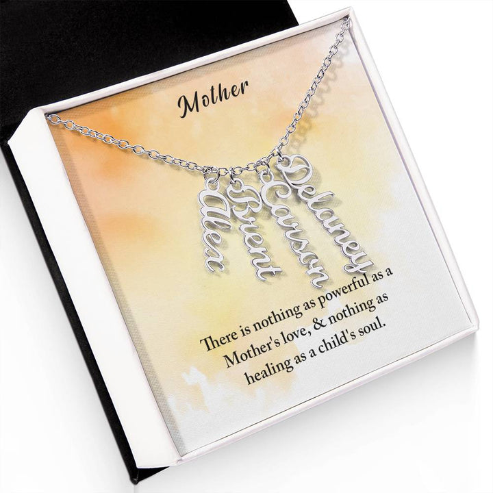 Mother | There is nothing as powerful as Mother's love and nothing as healing as a child's soul - Multi Vertical Name Necklace