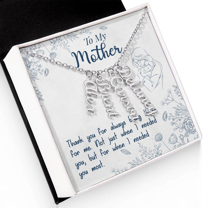 To My Mother | Thank you for always being there for me - Multi Vertical Name Necklace