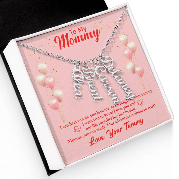 To My Mommy | I can hear you say you love, as I wrangle in your tummy - Multi Vertical Name Necklace