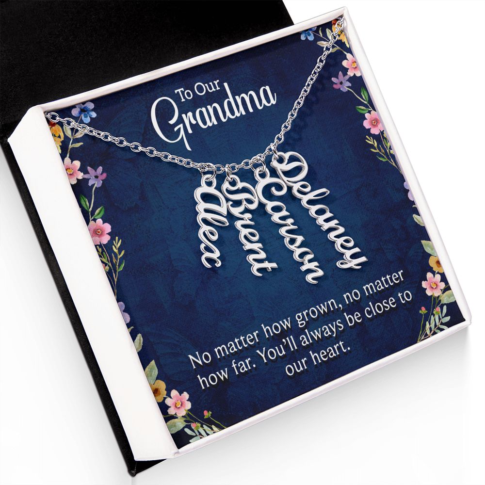 Grandma | No matter how grown, no matter how far. You'll always be close to our heart - Multi Vertical Name Necklace