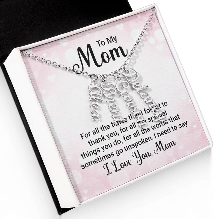 To My Mom | For all the words that sometimes go unspoken, I need to say I Love You Mom - Multi Vertical Name Necklace