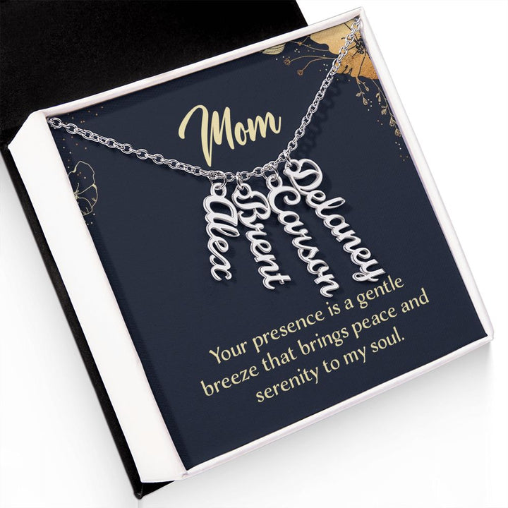 Mom | Your presence is a gentle breeze that brings peace and serenity to my soul - Multi Vertical Name Necklace