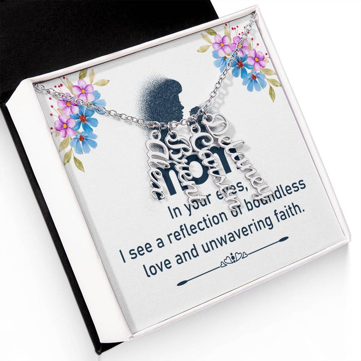 Mom | In your eyes, I see a reflection of boundless love and unwavering faith - Multi Vertical Name Necklace