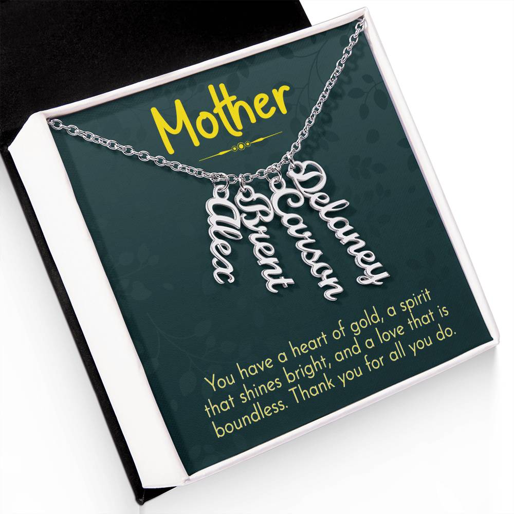 Mother | You have a heart of gold, a spirit that shines bright and a love that is boundless - Multi Vertical Name Necklace