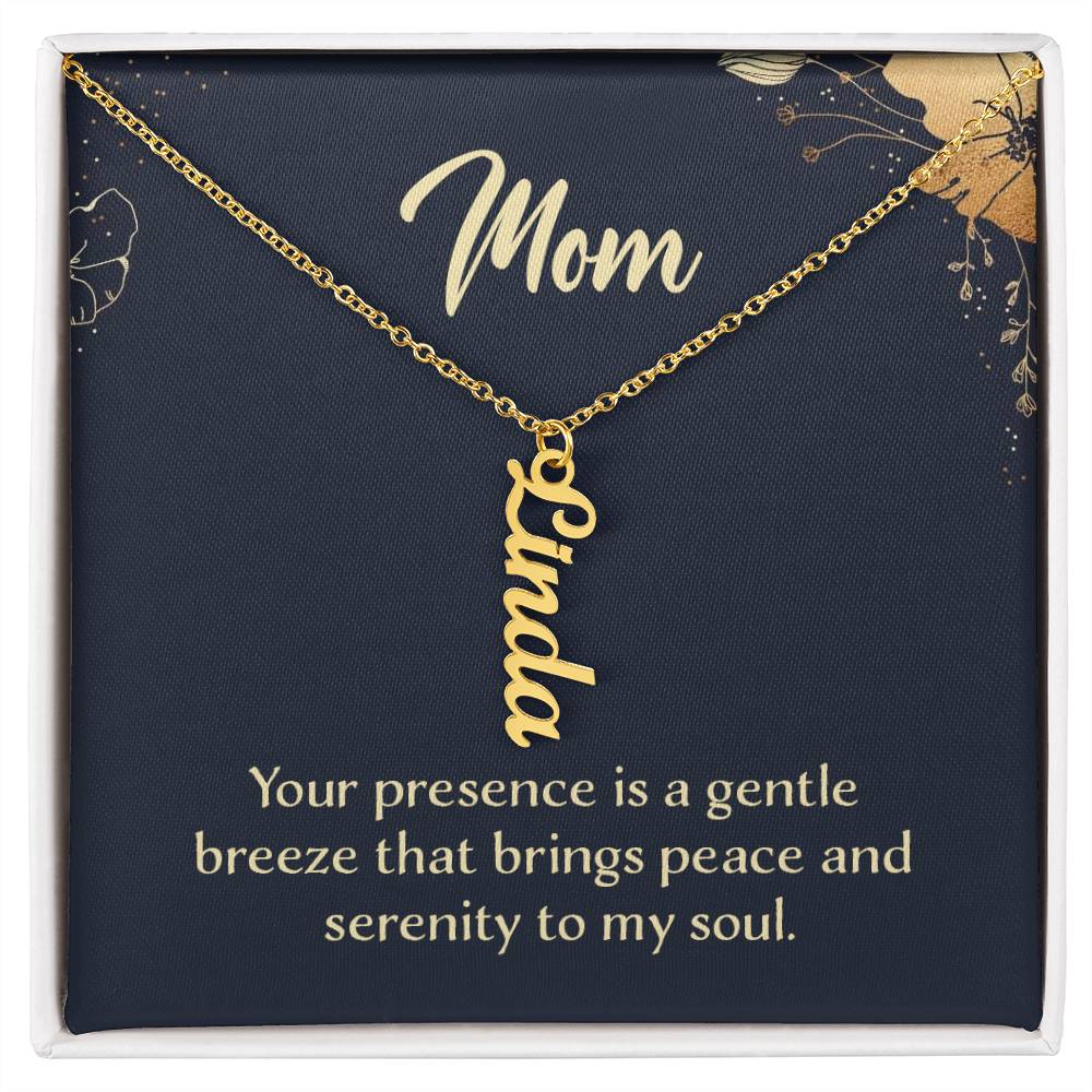 Mom | Your presence is a gentle breeze that brings peace and serenity to my soul - Multi Vertical Name Necklace