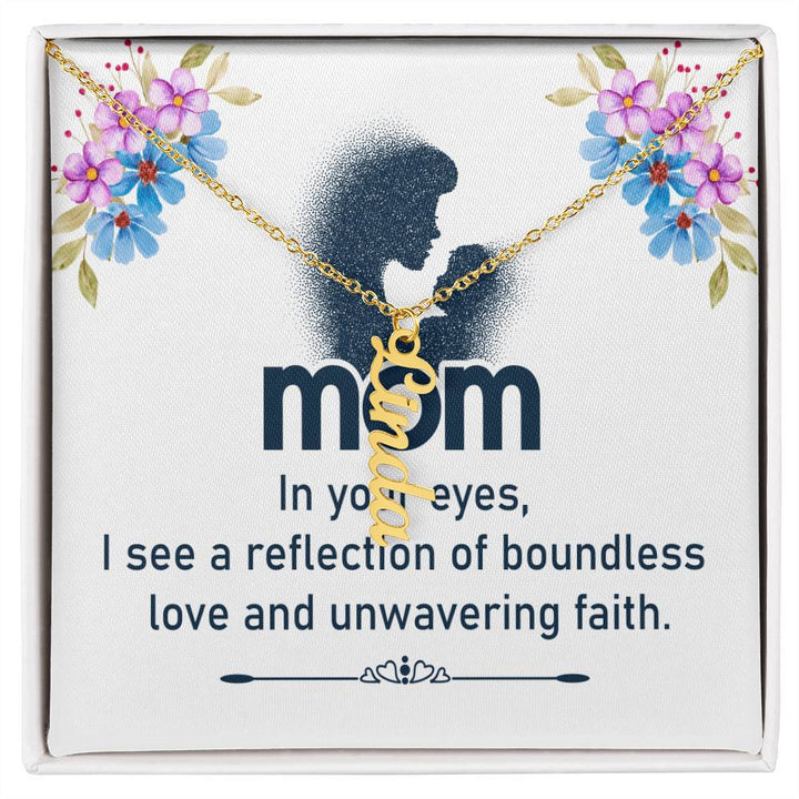 Mom | In your eyes, I see a reflection of boundless love and unwavering faith - Multi Vertical Name Necklace