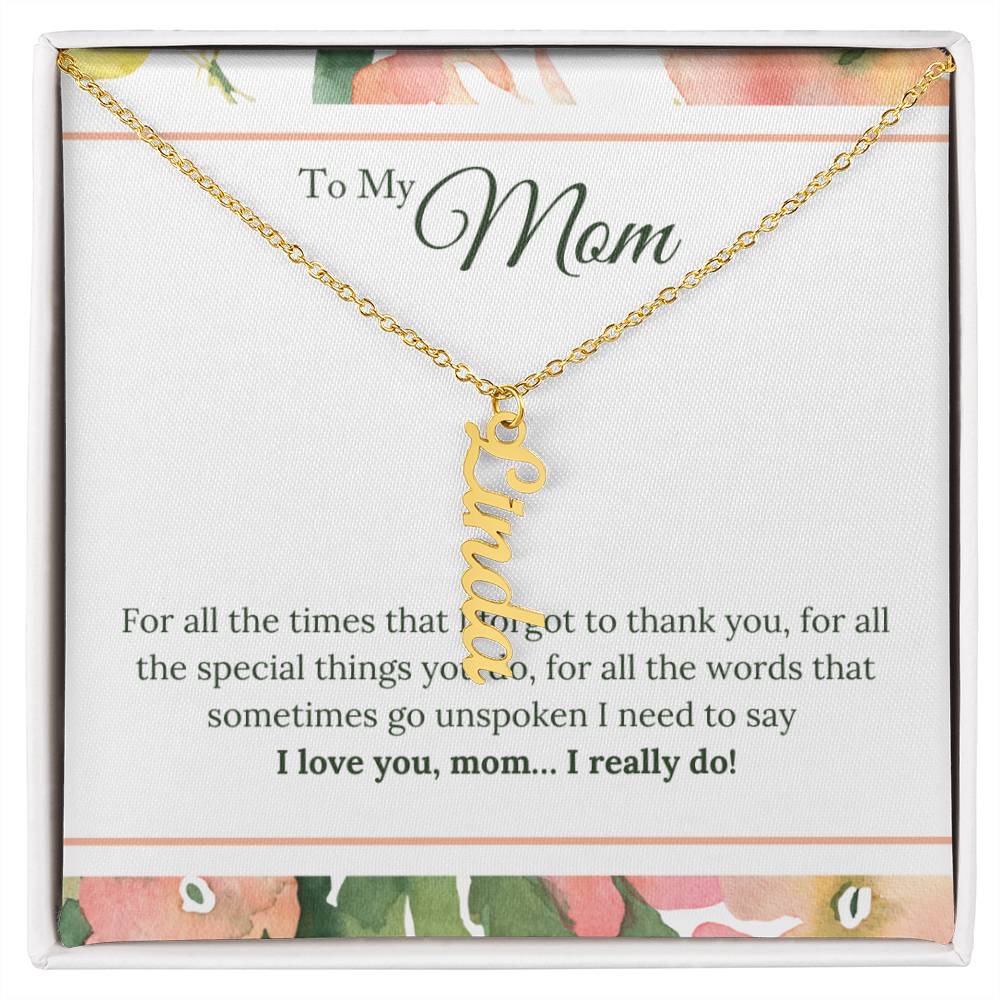 To My Mom | I Love You, Mom. I really do - Multi Vertical Name Necklace