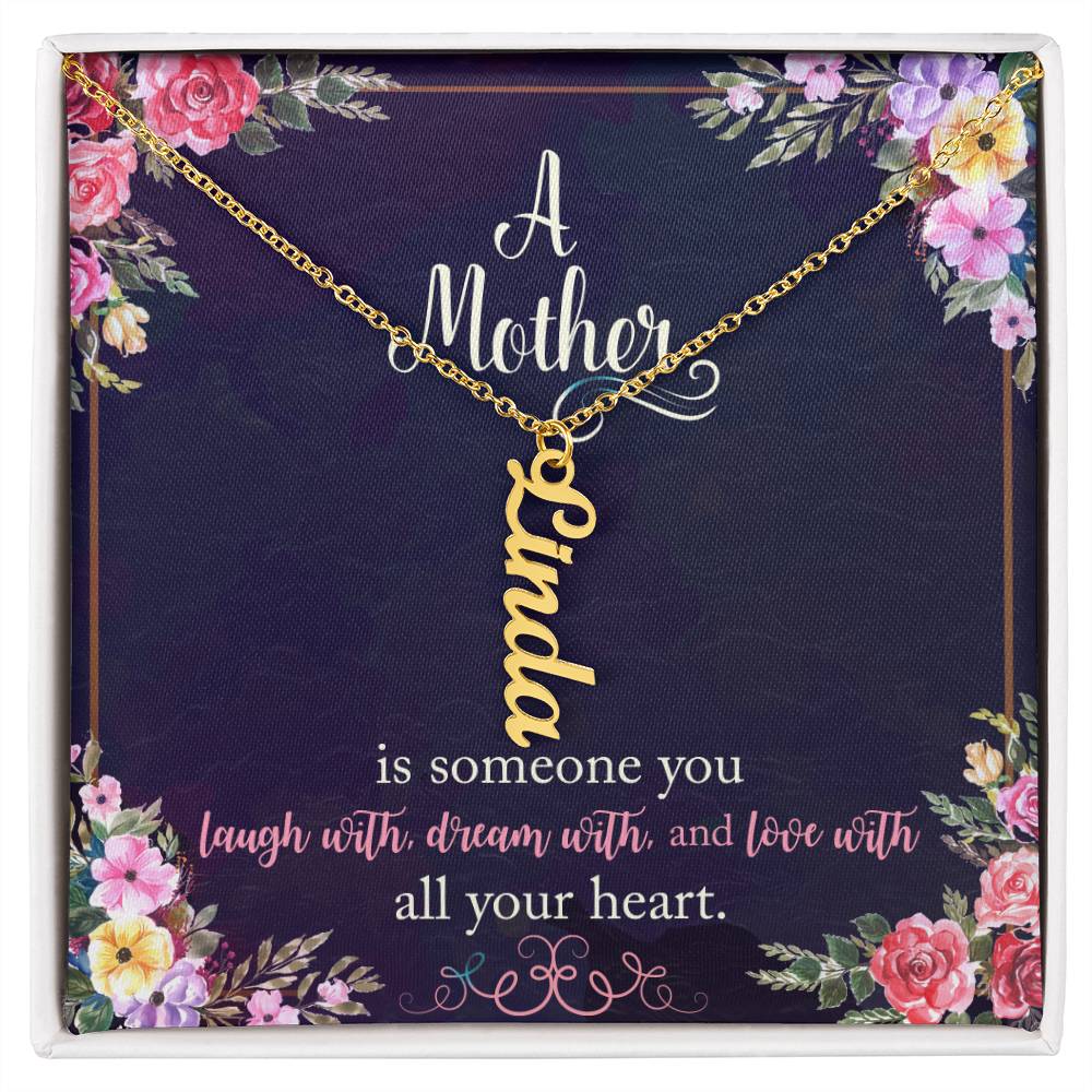 Mother | Someone you laugh with, dream with, and love with all your heart - Multi Vertical Name Necklace