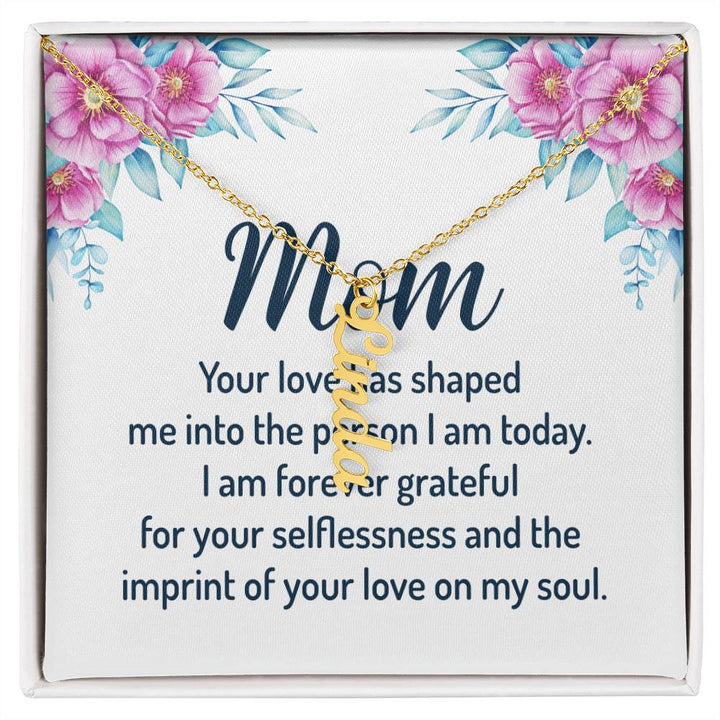 Mom | I am forever grateful for your selflessness and the imprint of your love on my soul - Multi Vertical Name Necklace