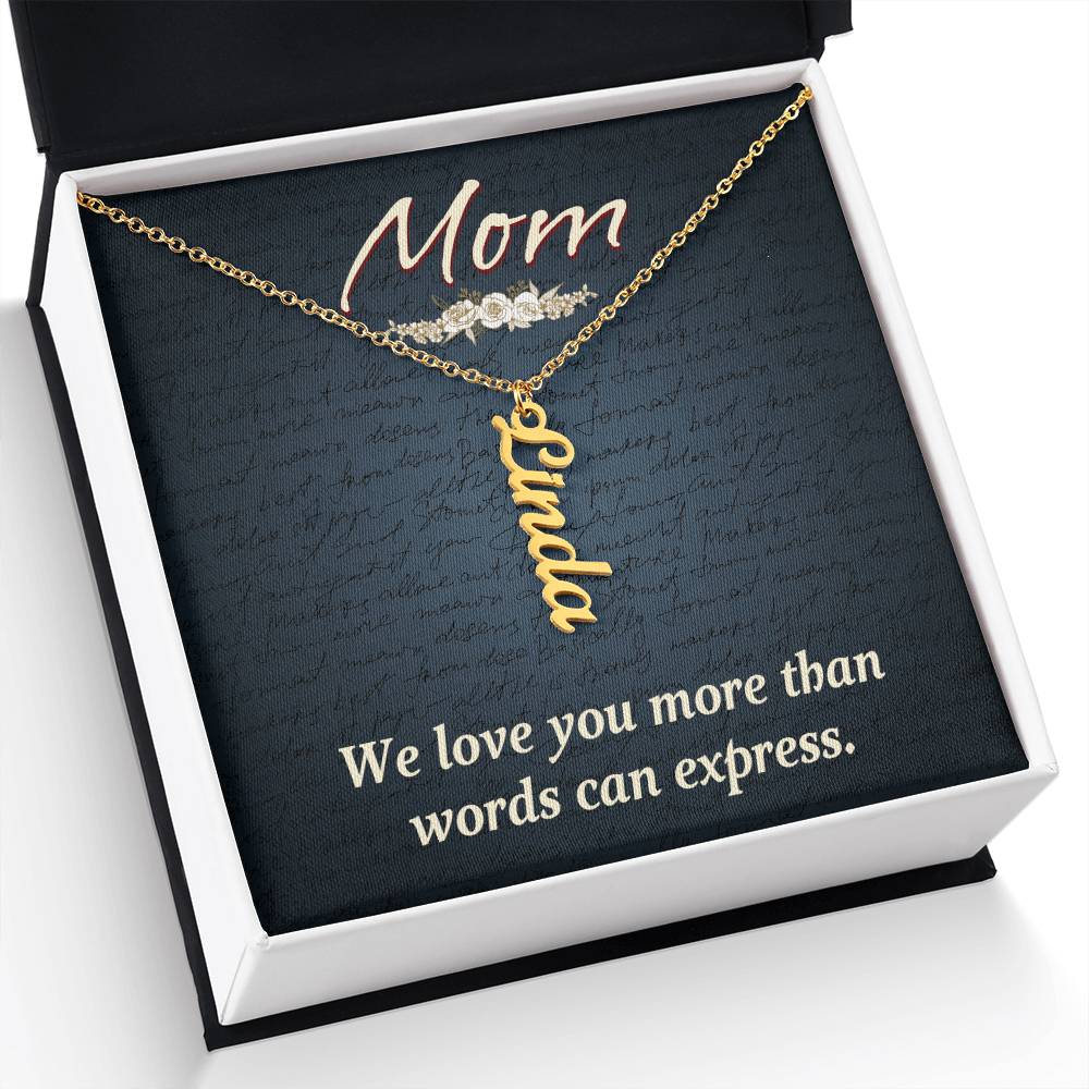 Mom | We Love you more than words can express - Multi Vertical Name Necklace