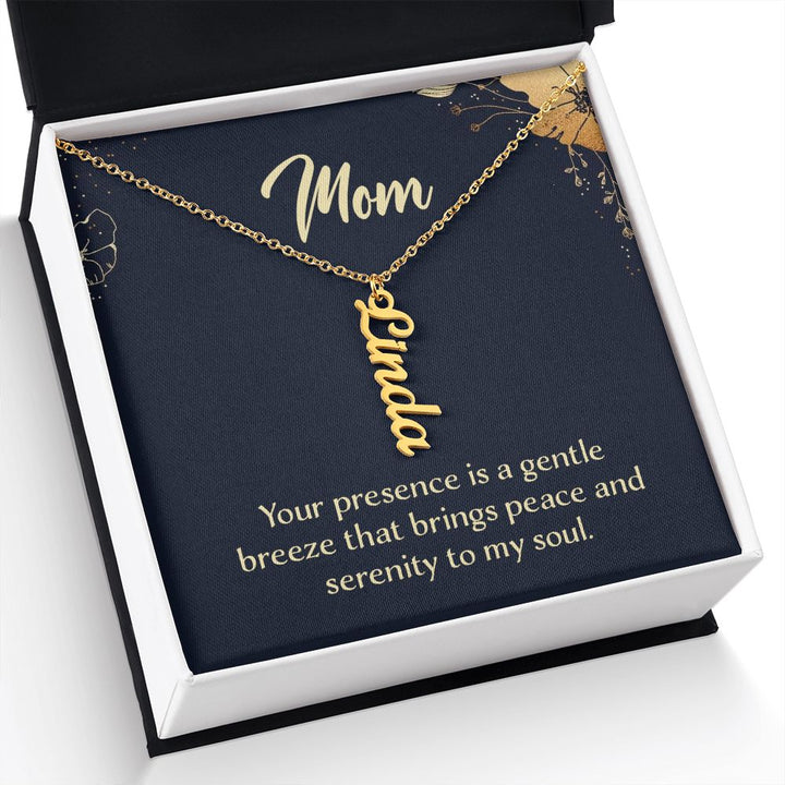 Mom | Your presence is a gentle breeze that brings peace and serenity to my soul - Multi Vertical Name Necklace