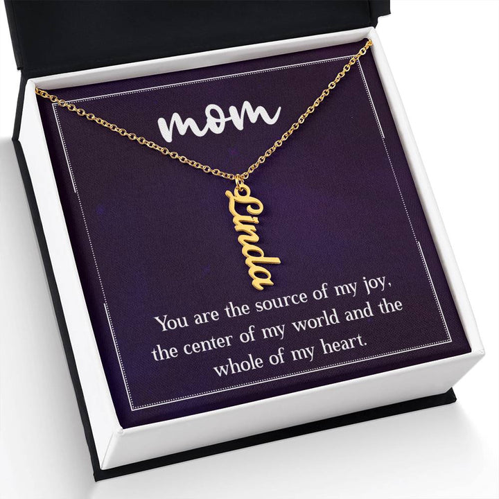 Mom | You are the source of my joy, the center of my world and the whole of my heart - Multi Vertical Name Necklace