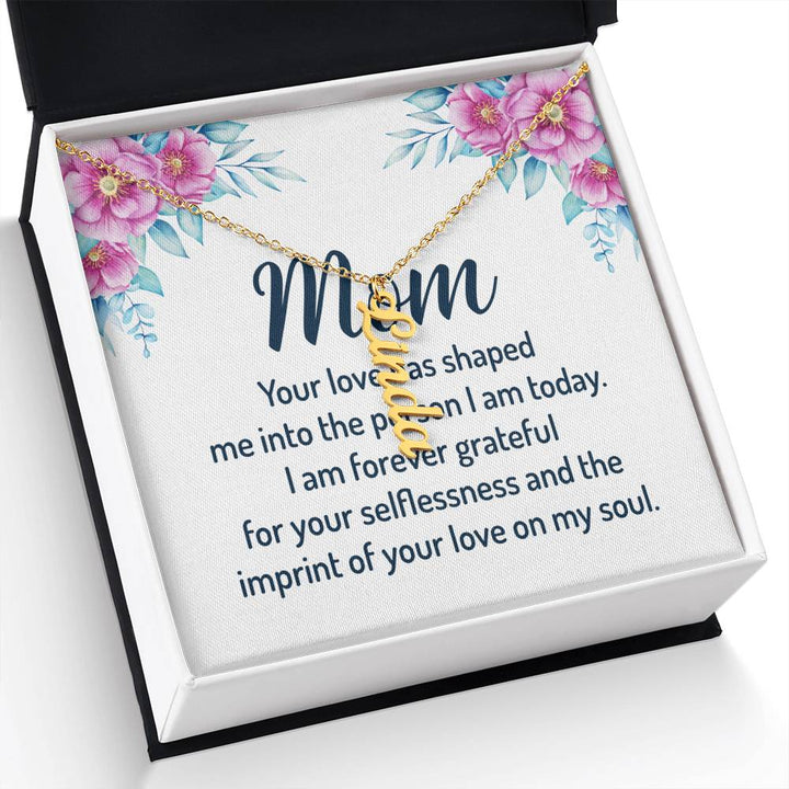 Mom | I am forever grateful for your selflessness and the imprint of your love on my soul - Multi Vertical Name Necklace