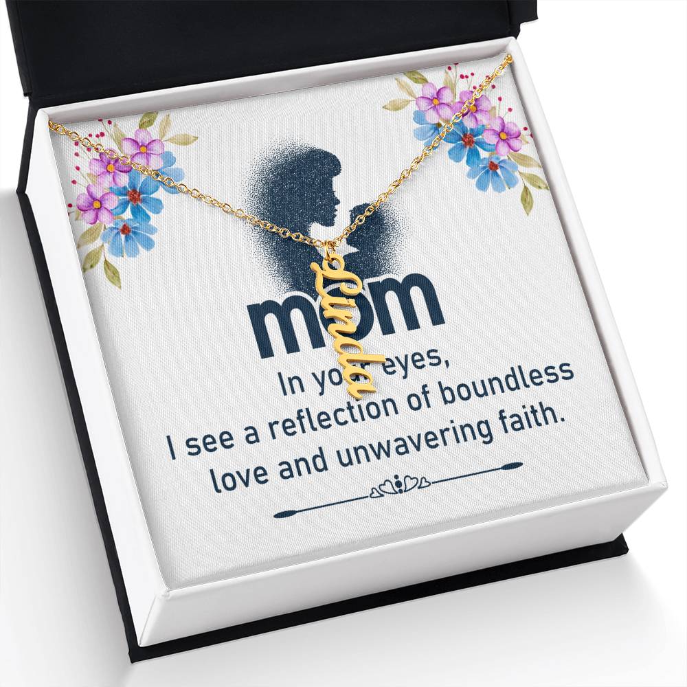 Mom | In your eyes, I see a reflection of boundless love and unwavering faith - Multi Vertical Name Necklace