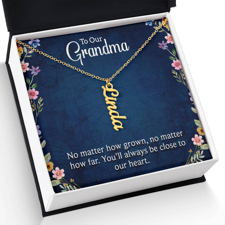 Grandma | No matter how grown, no matter how far. You'll always be close to our heart - Multi Vertical Name Necklace