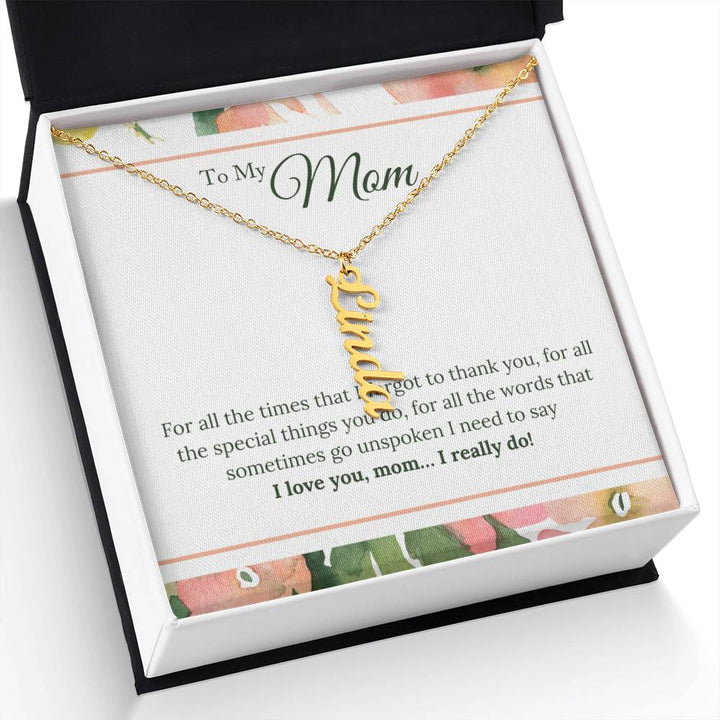 To My Mom | I Love You, Mom. I really do - Multi Vertical Name Necklace