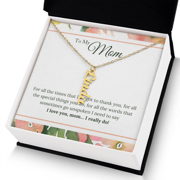 To My Mom | I Love You, Mom. I really do - Multi Vertical Name Necklace