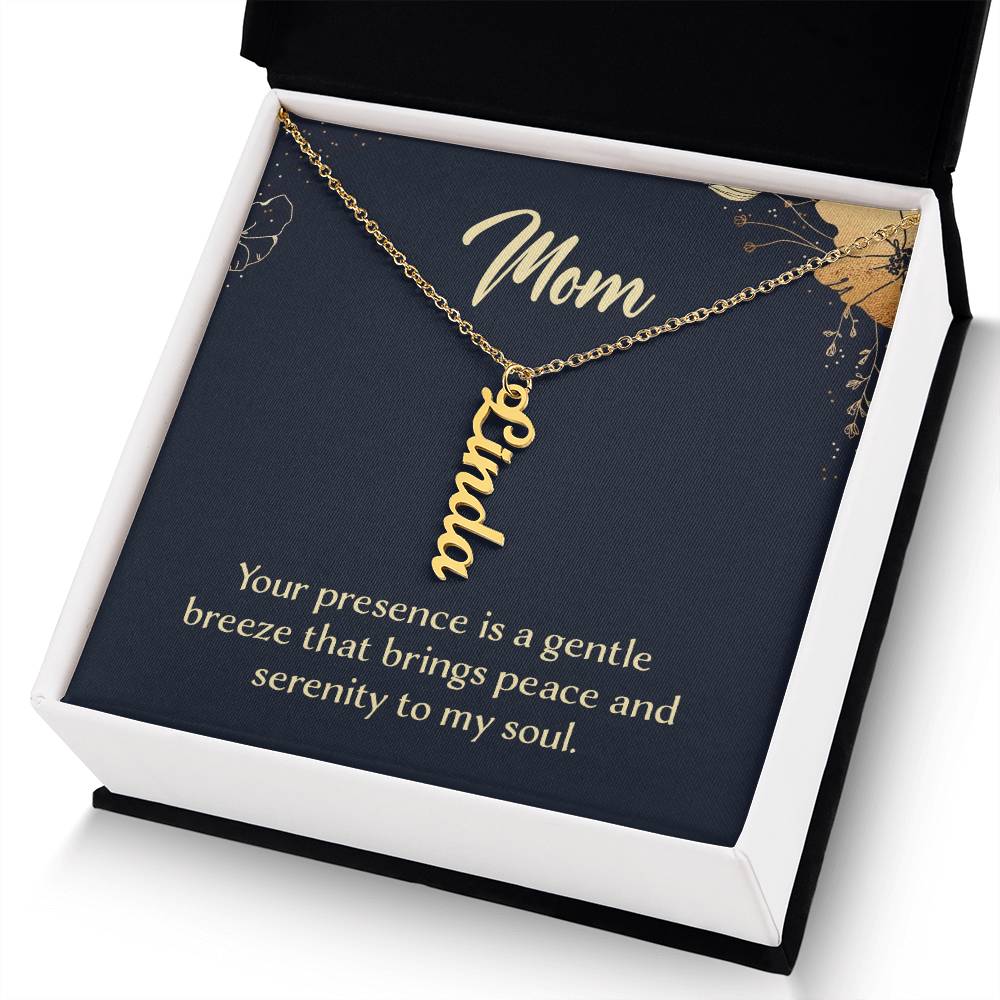 Mom | Your presence is a gentle breeze that brings peace and serenity to my soul - Multi Vertical Name Necklace