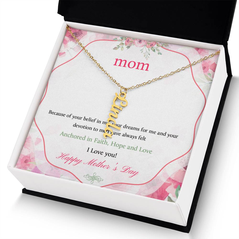 Happy Mother's Day | Your dreams for me and your devotion to me I have always felt - Multi Vertical Name Necklace