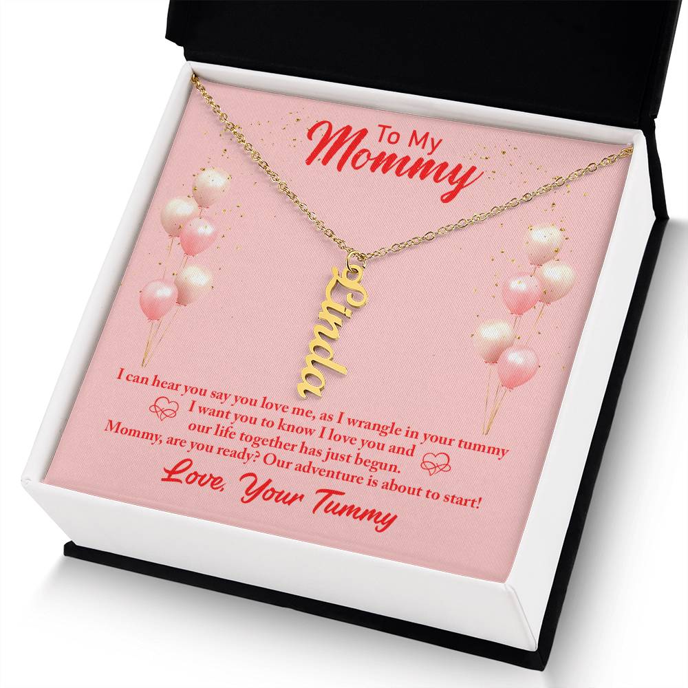 To My Mommy | I can hear you say you love, as I wrangle in your tummy - Multi Vertical Name Necklace