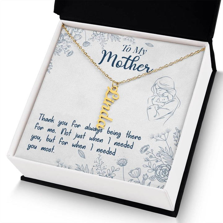 To My Mother | Thank you for always being there for me - Multi Vertical Name Necklace