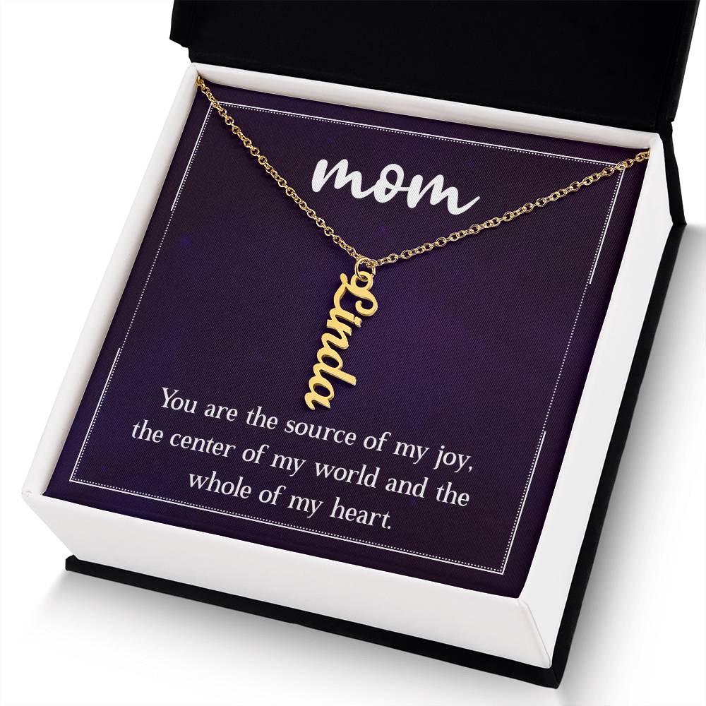 Mom | You are the source of my joy, the center of my world and the whole of my heart - Multi Vertical Name Necklace