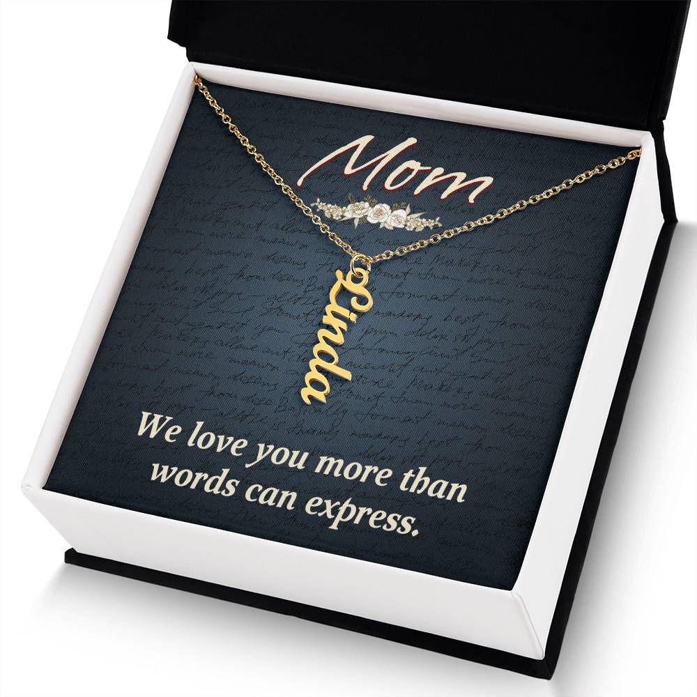 Mom | We Love you more than words can express - Multi Vertical Name Necklace