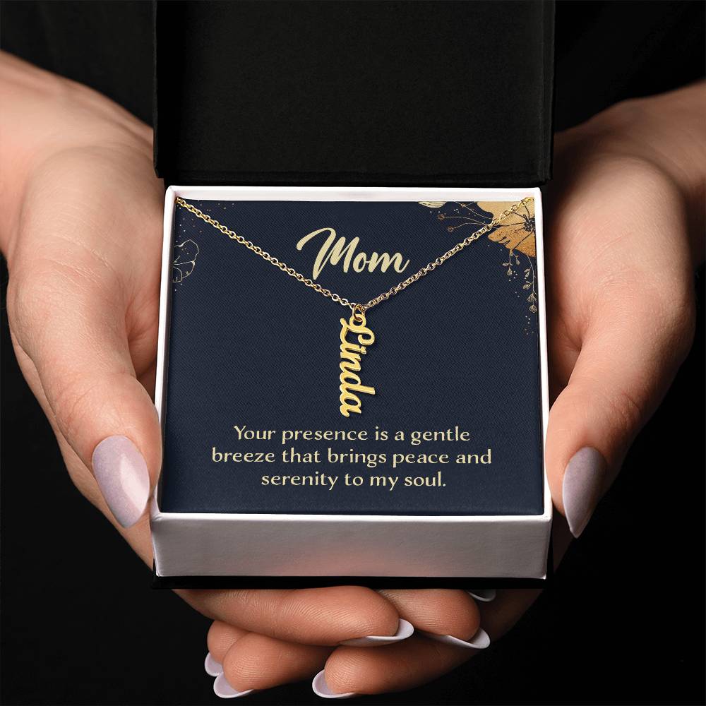 Mom | Your presence is a gentle breeze that brings peace and serenity to my soul - Multi Vertical Name Necklace