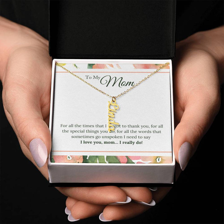 To My Mom | I Love You, Mom. I really do - Multi Vertical Name Necklace