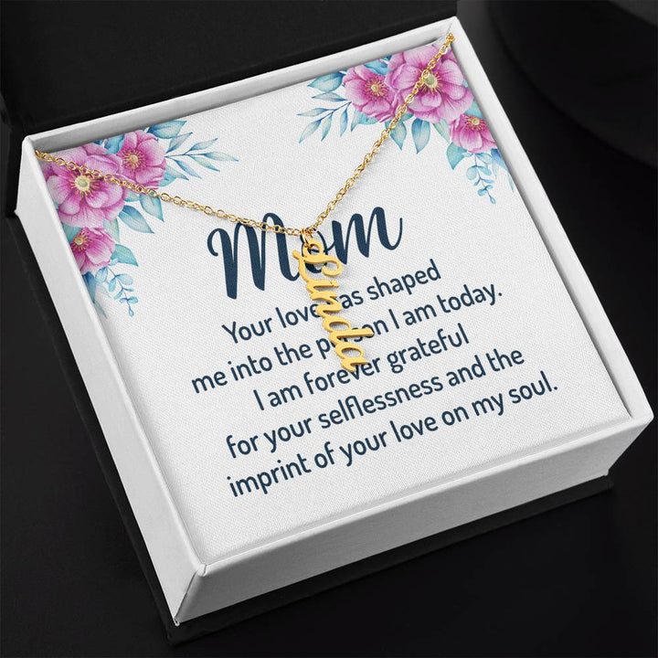 Mom | I am forever grateful for your selflessness and the imprint of your love on my soul - Multi Vertical Name Necklace