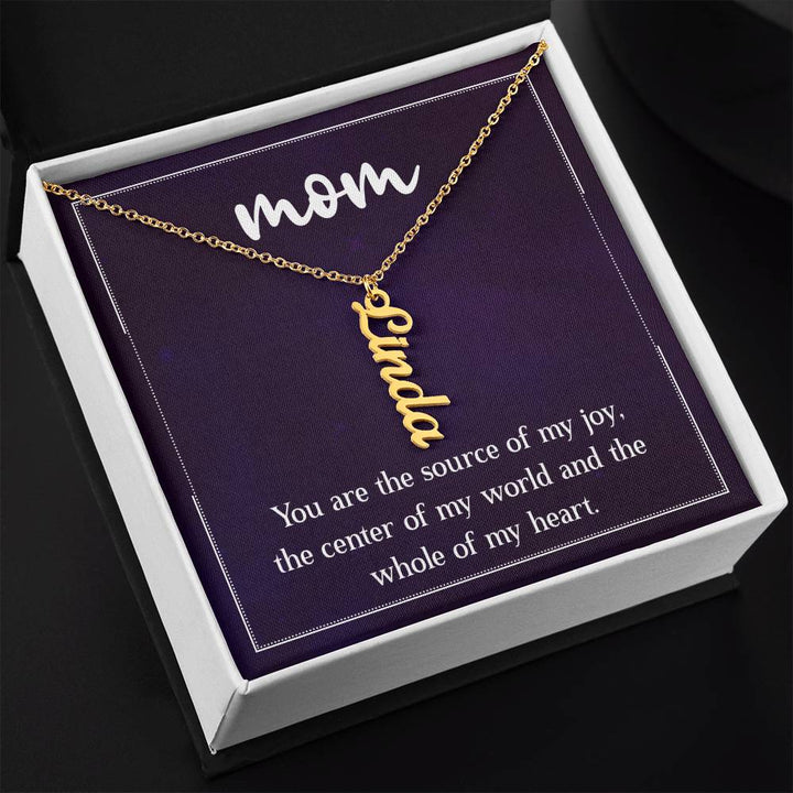 Mom | You are the source of my joy, the center of my world and the whole of my heart - Multi Vertical Name Necklace