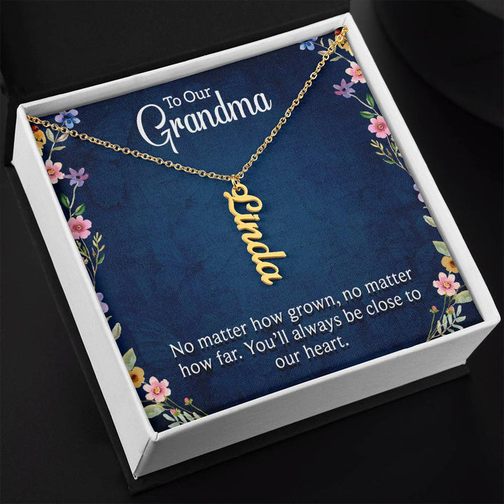 Grandma | No matter how grown, no matter how far. You'll always be close to our heart - Multi Vertical Name Necklace