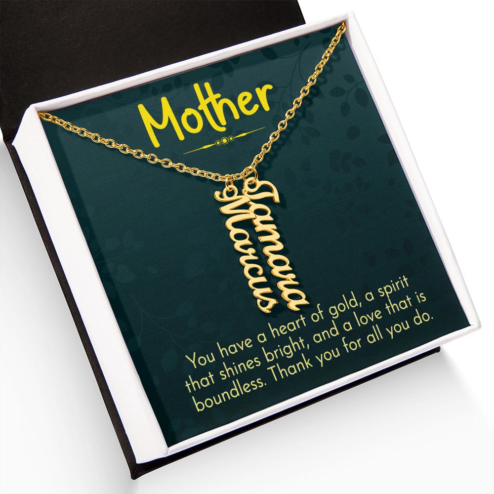 Mother | You have a heart of gold, a spirit that shines bright and a love that is boundless - Multi Vertical Name Necklace