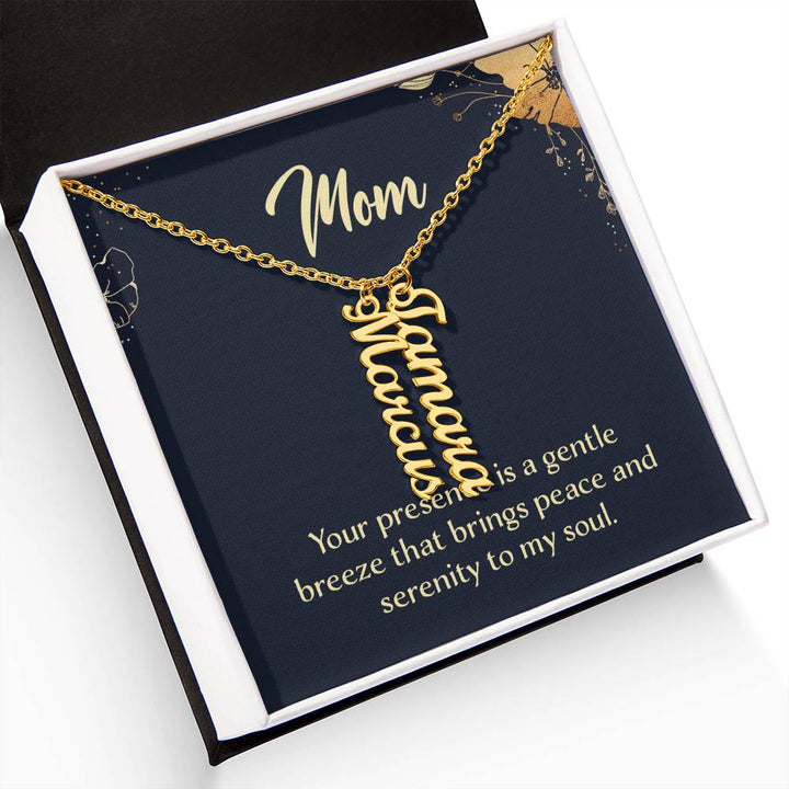 Mom | Your presence is a gentle breeze that brings peace and serenity to my soul - Multi Vertical Name Necklace