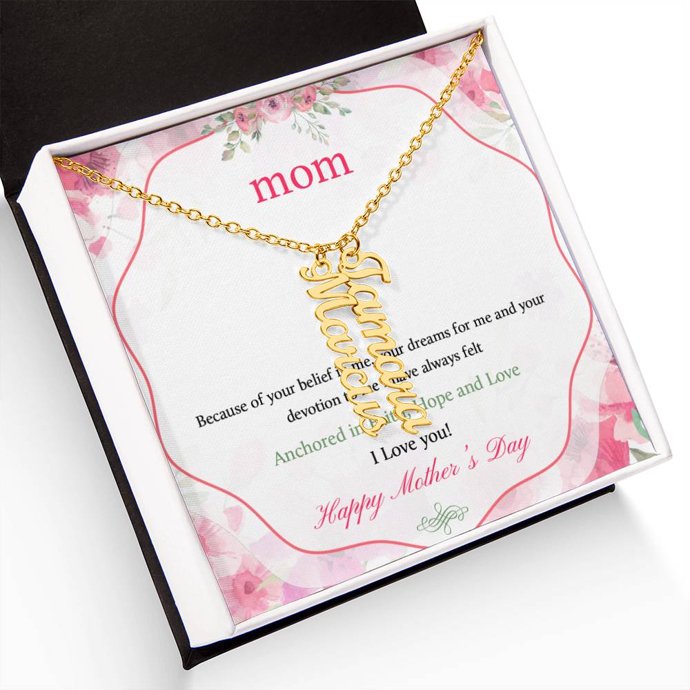 Happy Mother's Day | Your dreams for me and your devotion to me I have always felt - Multi Vertical Name Necklace