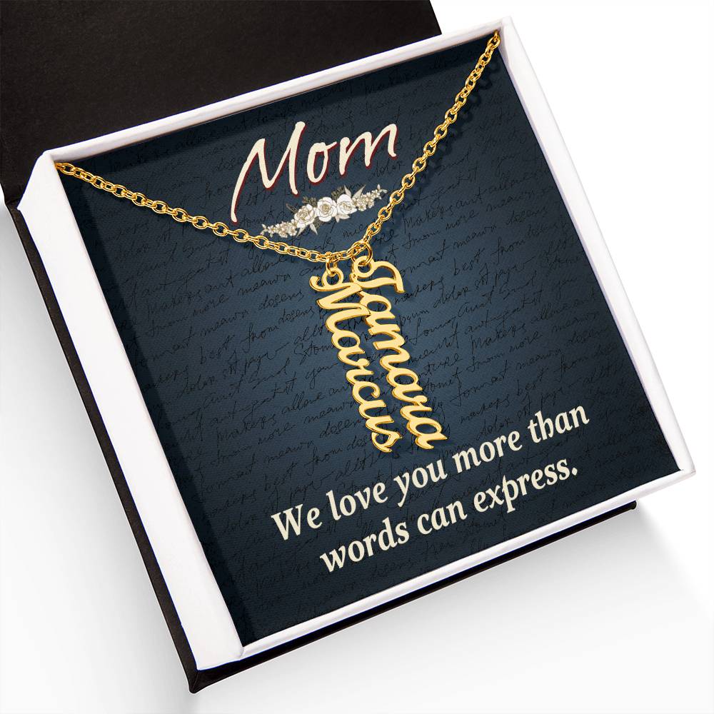 Mom | We Love you more than words can express - Multi Vertical Name Necklace