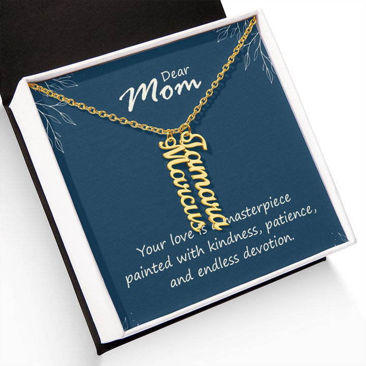 Dear Mom | Your love is a masterpiece, painted with kindness, patience and endless devotion - Multi Vertical Name Necklace