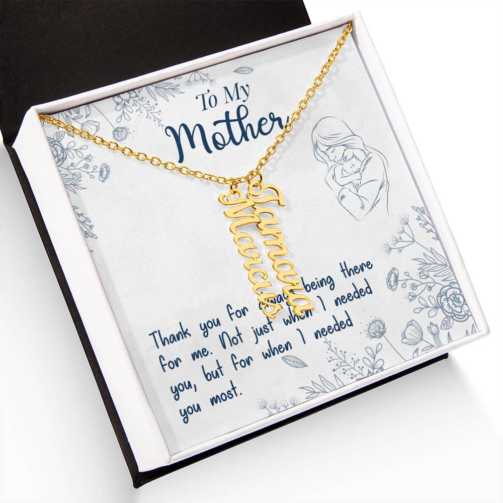 To My Mother | Thank you for always being there for me - Multi Vertical Name Necklace