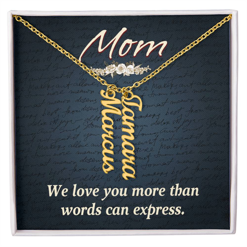 Mom | We Love you more than words can express - Multi Vertical Name Necklace