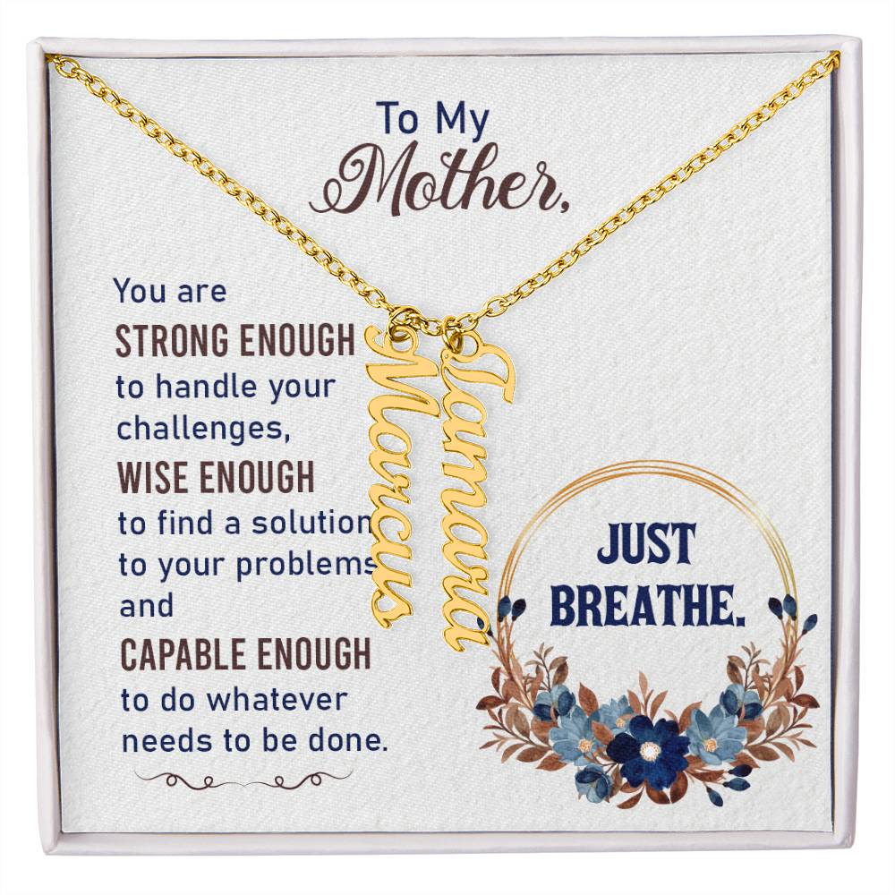 To My Mother | You are strong enough to handle your challenges - Multi Vertical Name Necklace